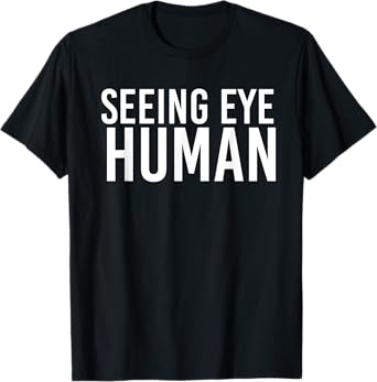 Seeing Eye Human | Funny Blind Dog Owner Pet Lovers Gifts T-Shirt
