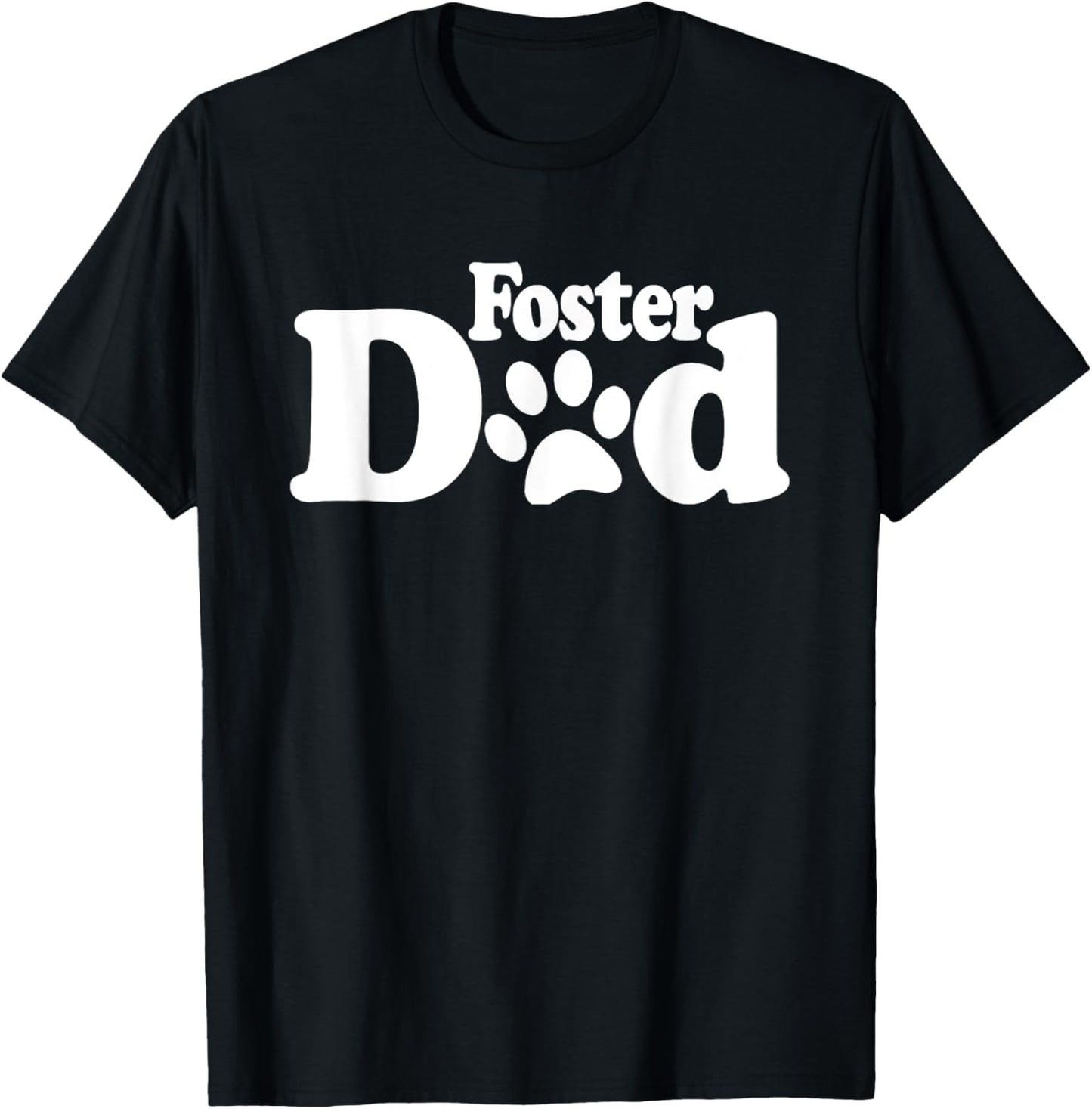FOSTER DAD DOG CAT RESCUE ANIMAL SHELTER ADOPT DONATE T-Shirt