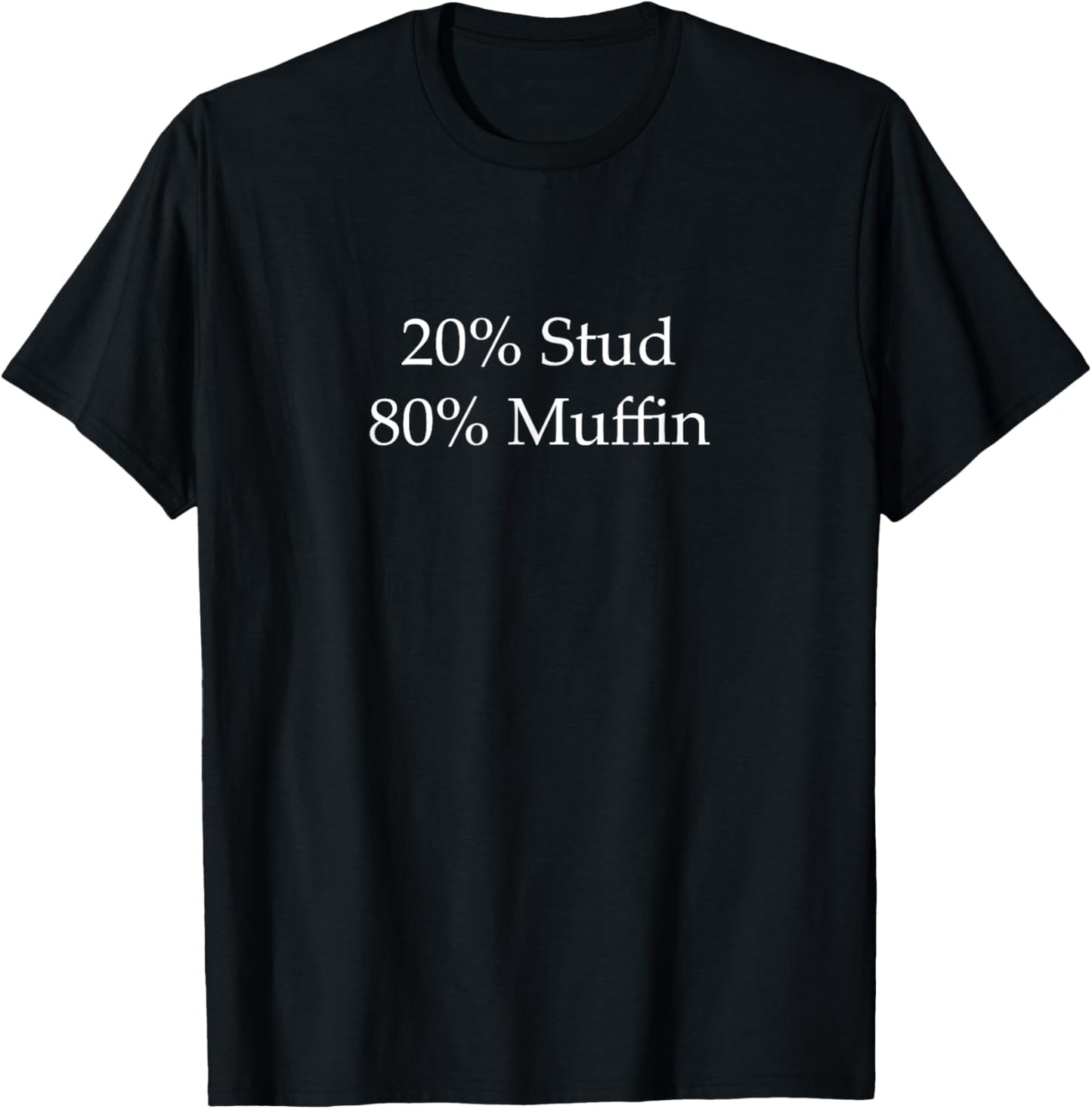 20% Stud 80% Muffin - Funny Tshirt T-Shirt