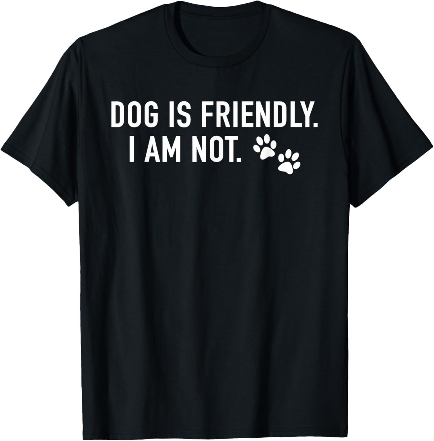 Dog Is Friendly, I Am Not, Animal Dog Lover T-Shirt