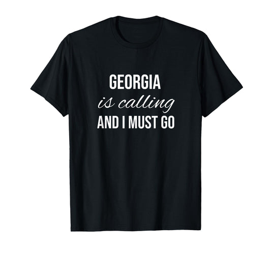 Georgia Is Calling And I Must Go - Vacation Roots Georgia T-Shirt
