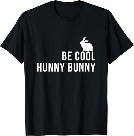 Be Cool Hunny Bunny Funny 90s Movie TShirts T-Shirt