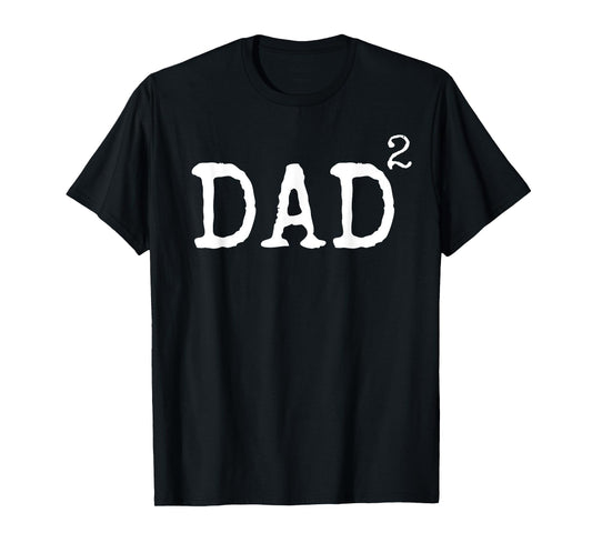 Father of 2 Kids Gift Dad Squared Dad to the Second Power T-Shirt
