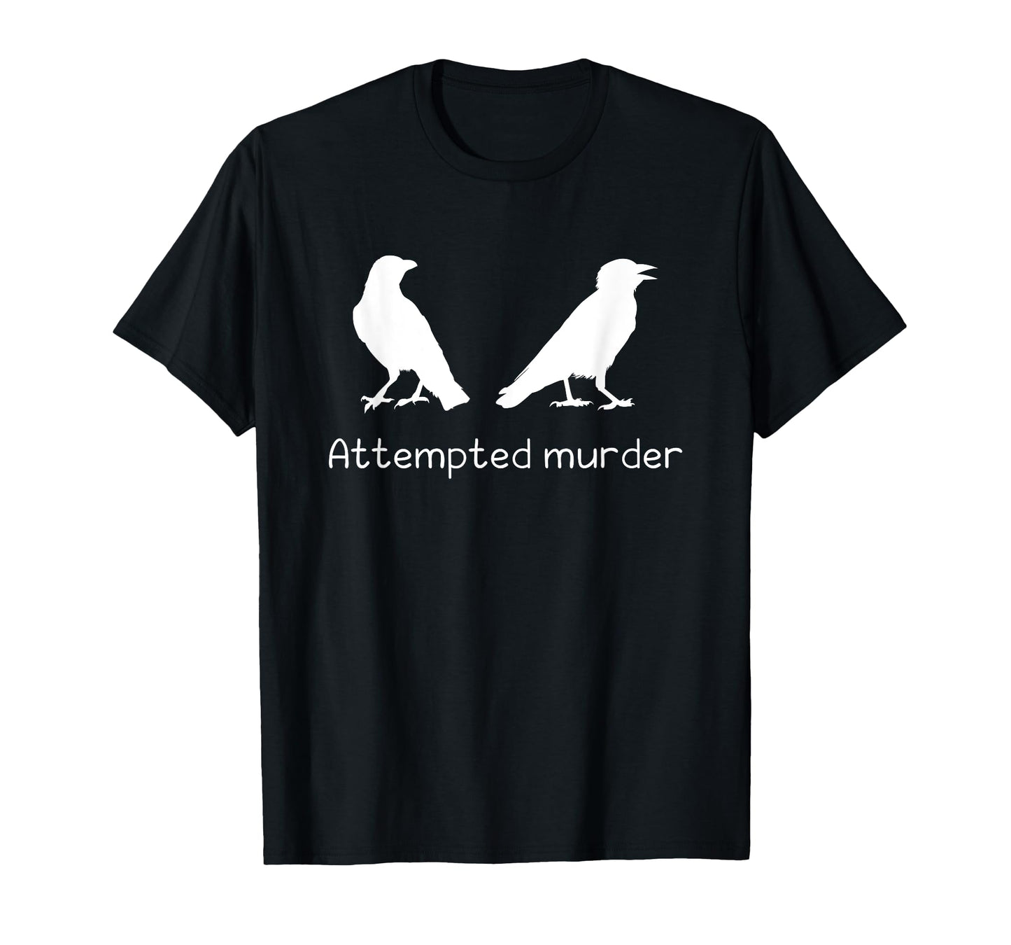 Ornithology Bird Crow Attempted Murder T-Shirt
