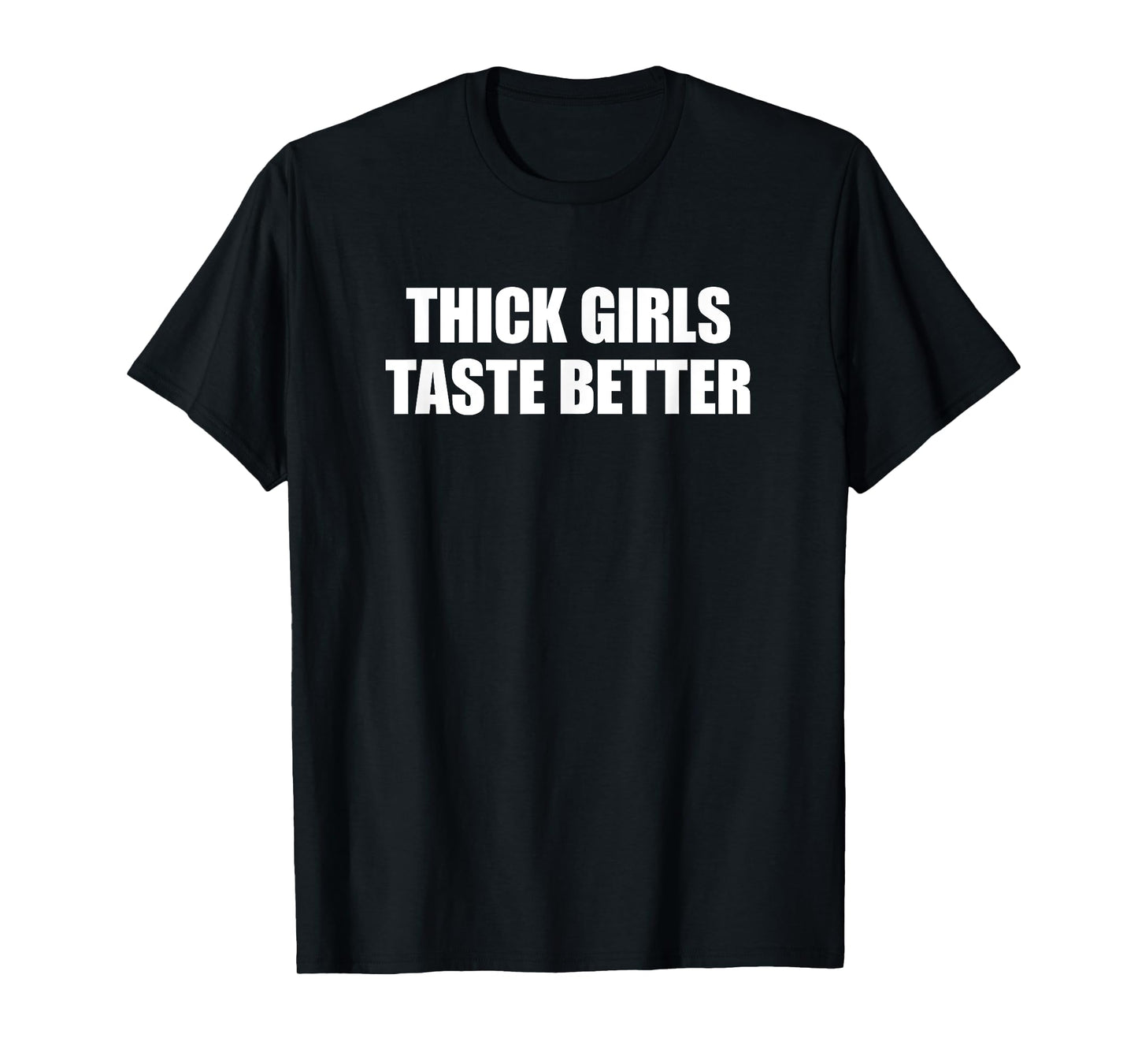Thick Girls Taste Better T-Shirt