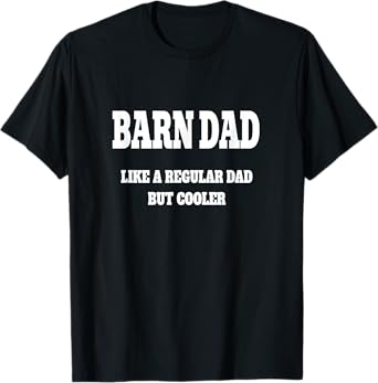Barn Dad Like a Regular Dad But Cooler funny horse dad T-Shirt