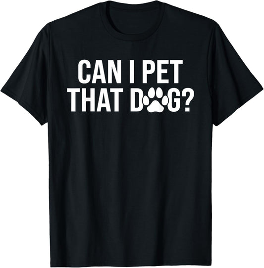 Can I Pet That Dog Funny Dawg Meme Funny Dog Lovers T-Shirt