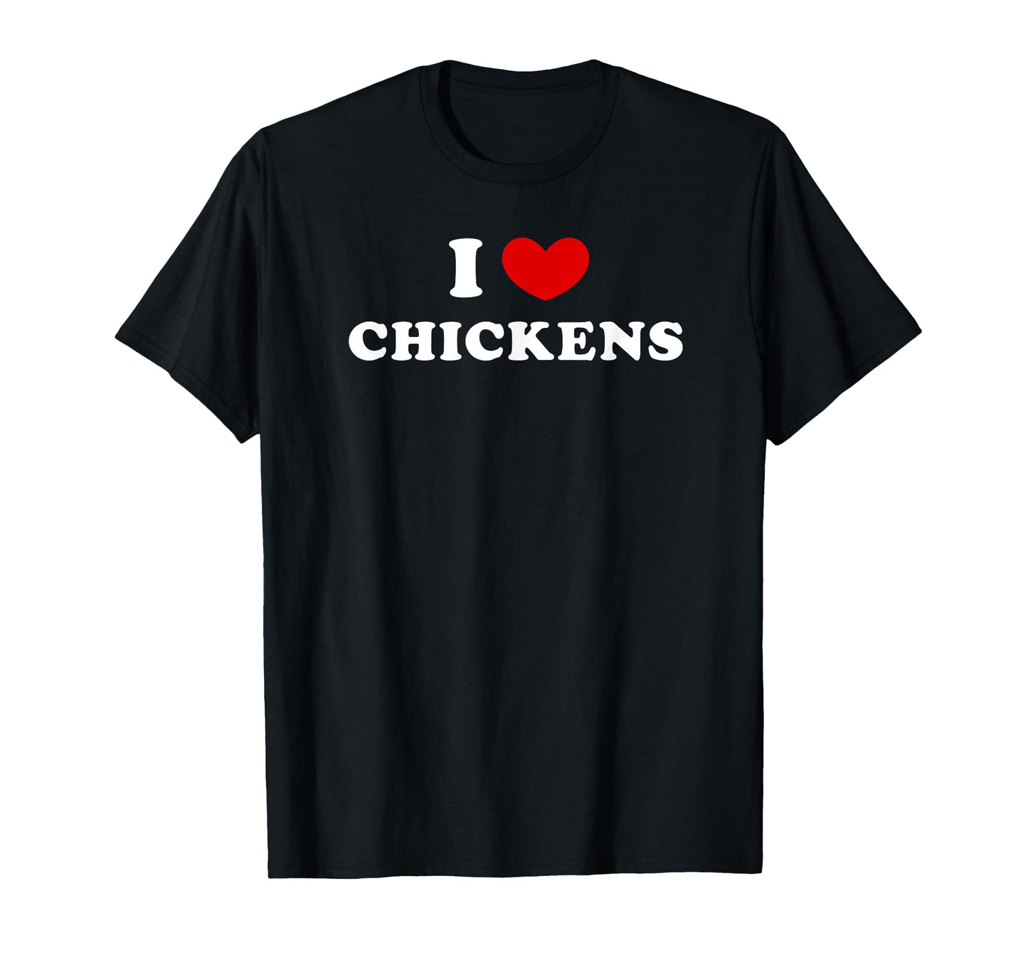 I Love Chickens, I Heart Chickens T-Shirt