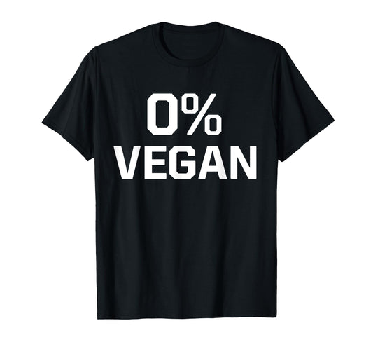 Zero Percent Vegan Sarcastic Funny Gift T-Shirt