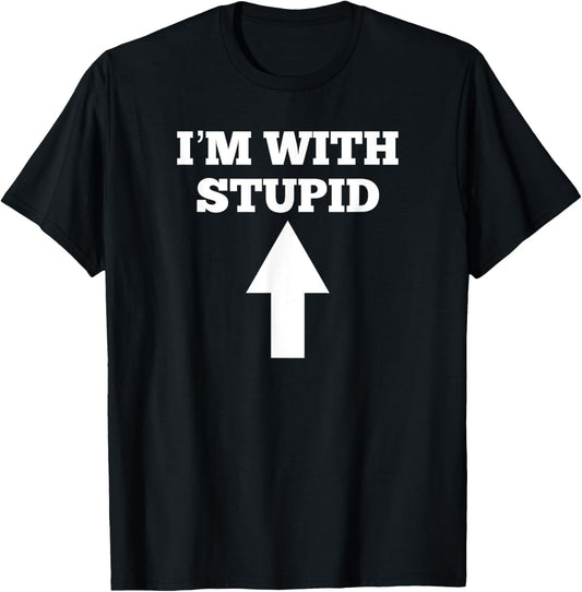 Funny I'm With Stupid And Arrow Pointing Up T-Shirt