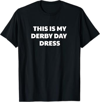 Derby Day Shirt Funny - This Is My Derby Day Dress T-Shirt