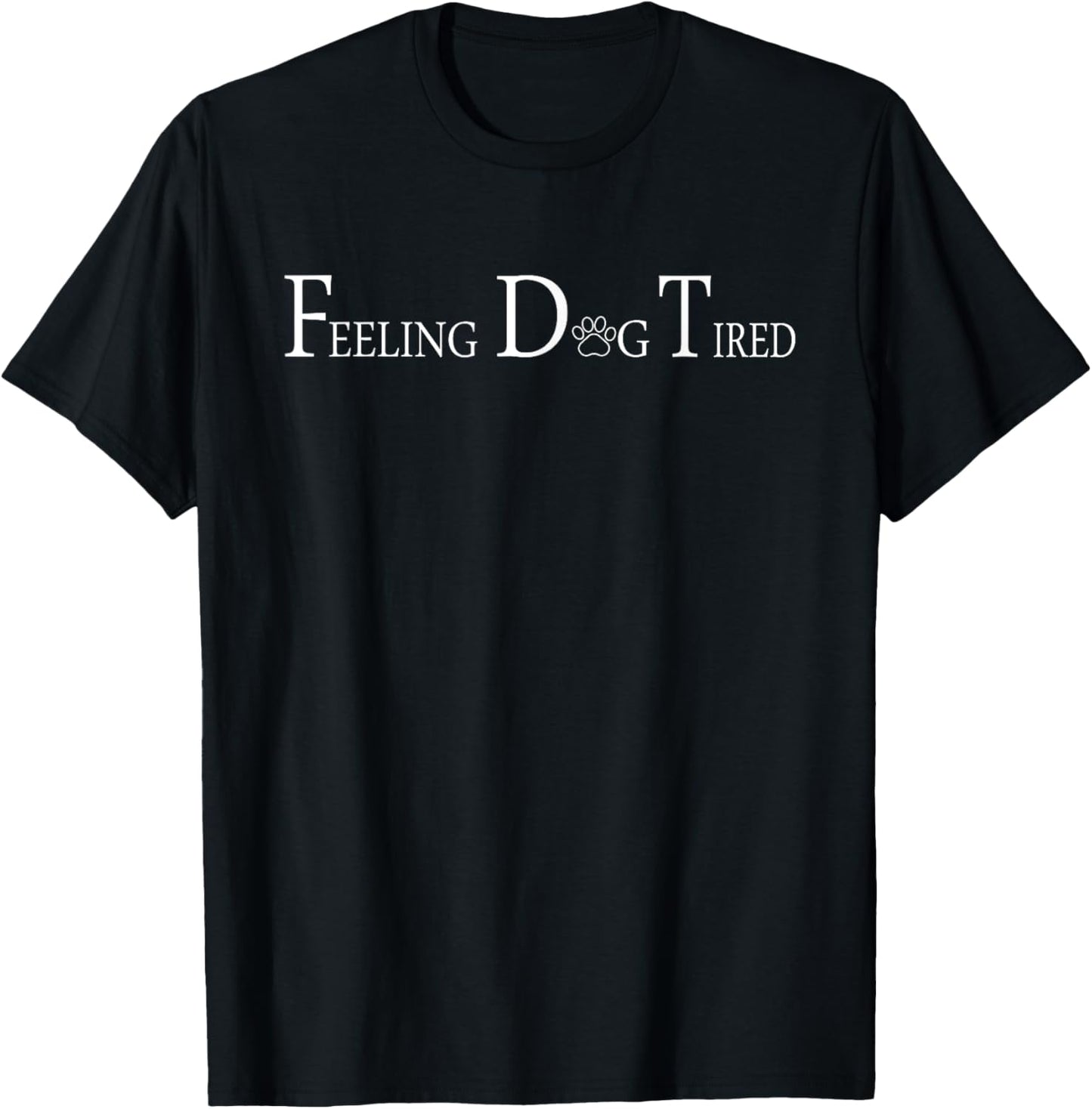 Feeling Dog Tired T-Shirt
