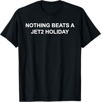 Nothing Beats A Jet2 Holiday Design T-Shirt