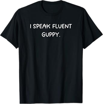 Aquarium Fish Keepers: I speak fluent guppy T-Shirt
