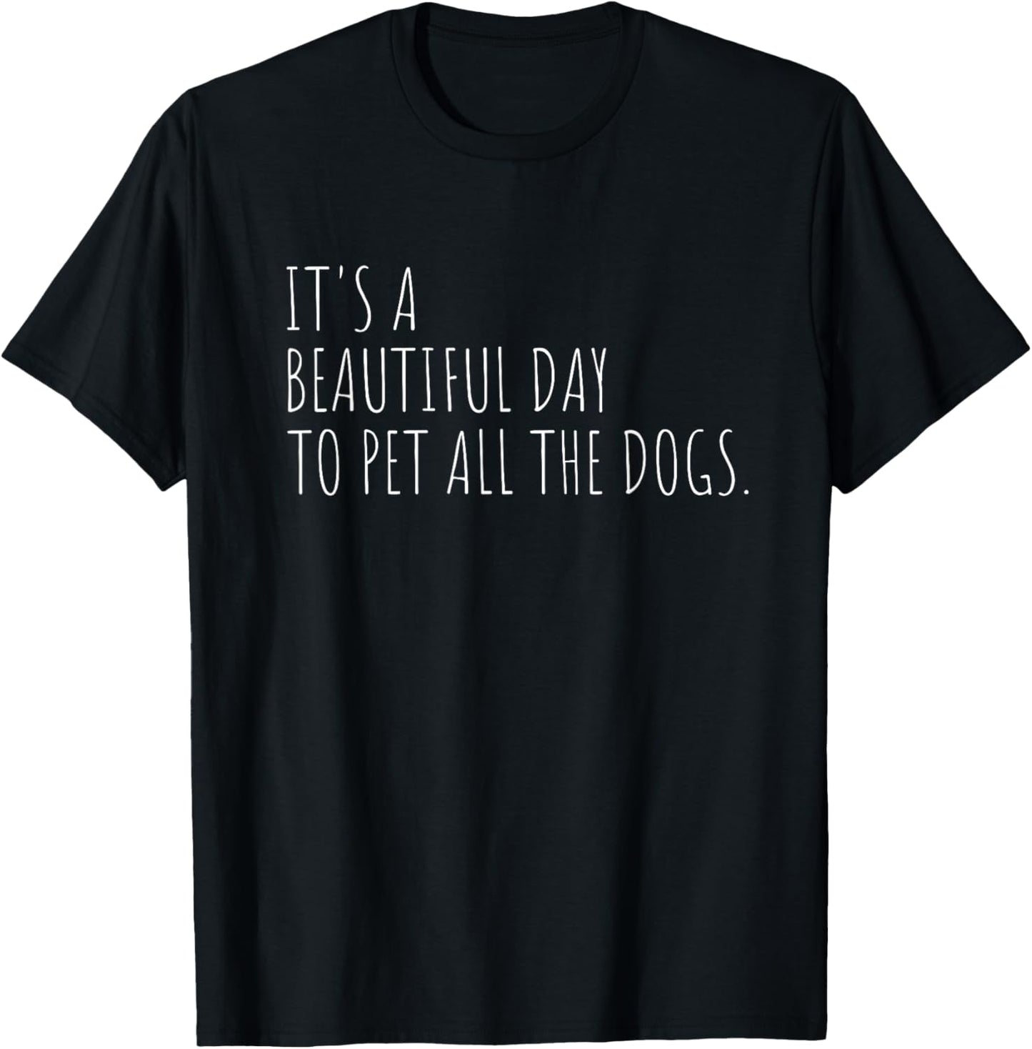 Dog Lover Pet All The Dogs Funny Quote T-Shirt