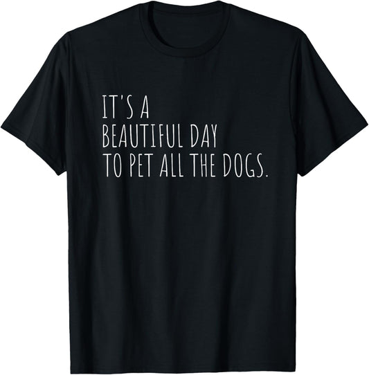 Dog Lover Pet All The Dogs Funny Quote T-Shirt
