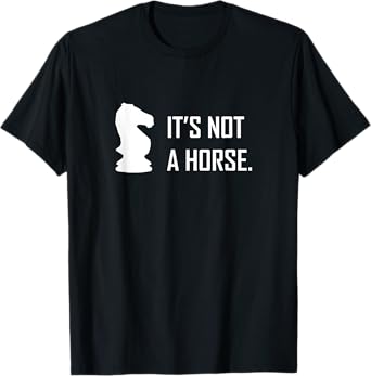 Funny Chess Its Not A Horse Knight Piece Player Gift T-Shirt