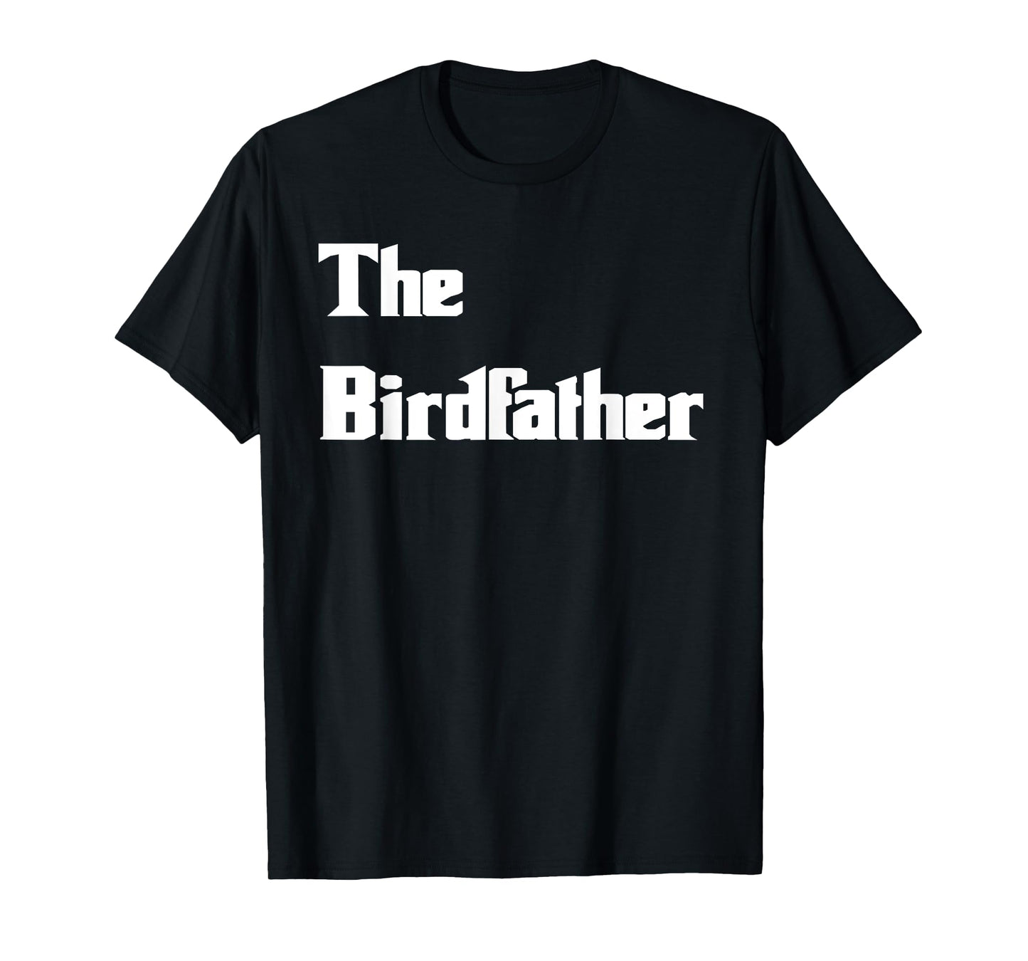 The Birdfather Funny Bird Dad Tshirt T-Shirt