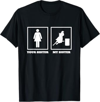 Your Sister My Sister Barrel Racer Rodeo Barrel Racing T-Shirt
