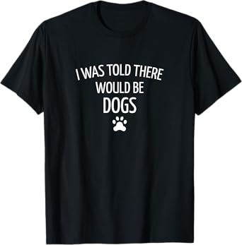 Friends N Pets I Was Told There Would Be Dogs T-Shirt - Black, Small, Unisex-Kids, Cotton Blend, Polyester, Short Sleeve, Crew Neck, Classic Fit