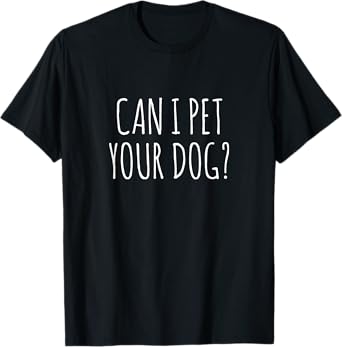Can I Pet Your Dog T-Shirt for Men Women Girls Kids