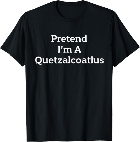 Pretend I’m Quetzalcoatlus Costume Funny Halloween Dinosaur T-Shirt