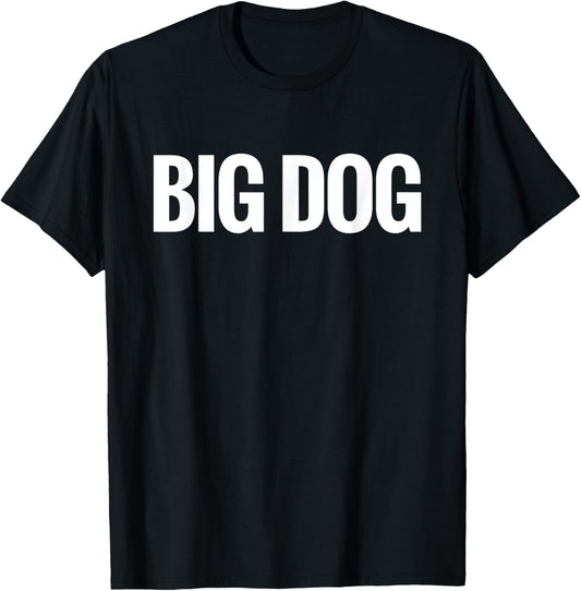 That Says Big Dog Shirt - A Design That Says Big Dog T-Shirt