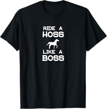 Ride a Hoss Like a Boss T-Shirt T-Shirt