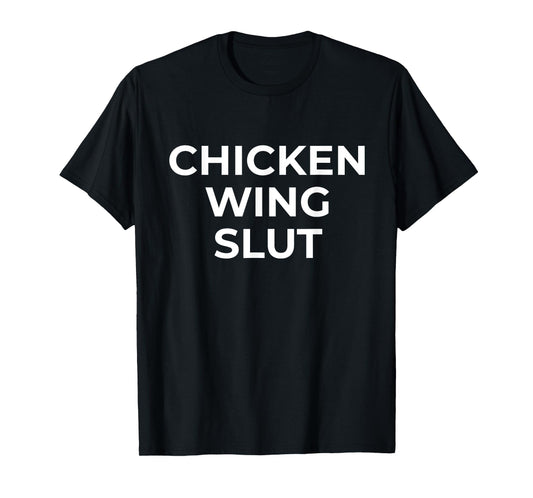 Chicken Wing Slut Hilarious Foodie Wing Lover T-Shirt