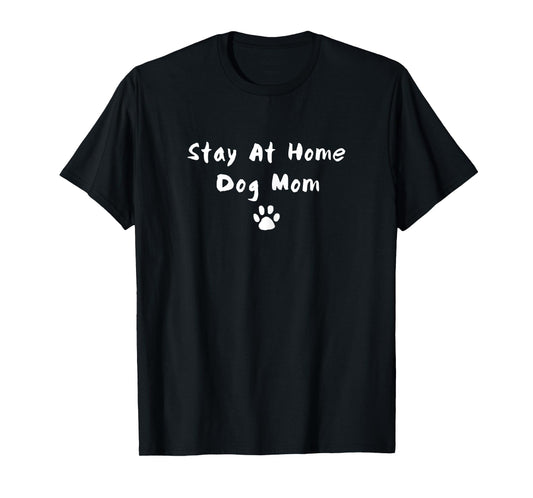 Stay At Home Dog Mom Gift Funny Dog Lovers Gifts for Women T-Shirt