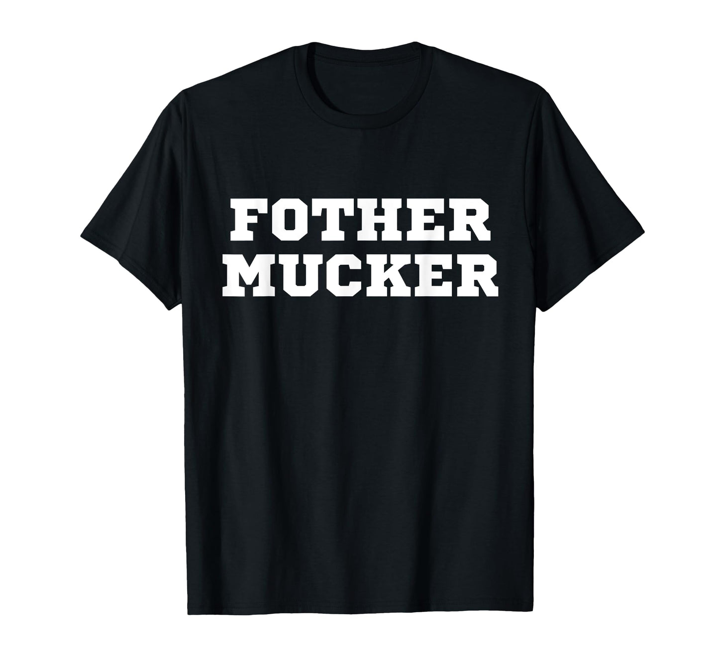Fother Mucker Misspelled Mother Fucker Funny Offensive Crude T-Shirt