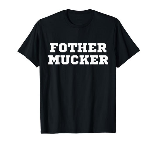 Fother Mucker Misspelled Mother Fucker Funny Offensive Crude T-Shirt