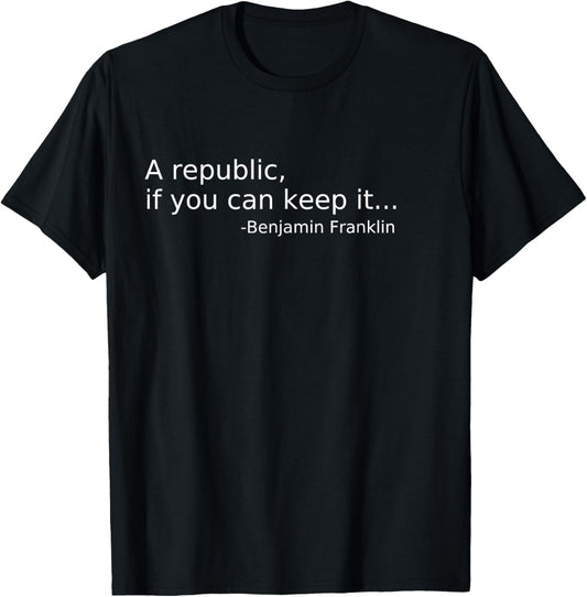 A Republic, if You Can Keep It T-shirt