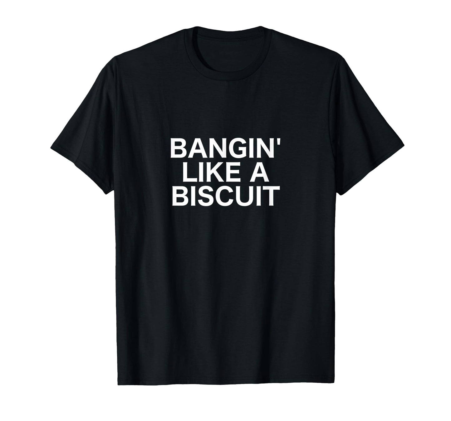 Bangin' Like a Biscuit T-Shirt