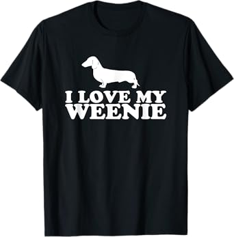 Funny Dachshund Dog Shirt; I Love My Weenie T-Shirt