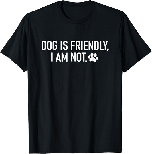 dog is friendly i am not T-Shirt