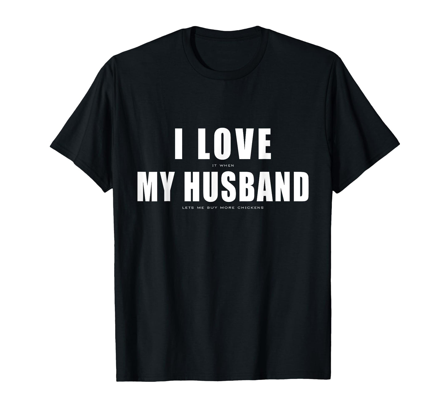 I Love it When My Husband Buy More Chickens Funny Chicken T-Shirt