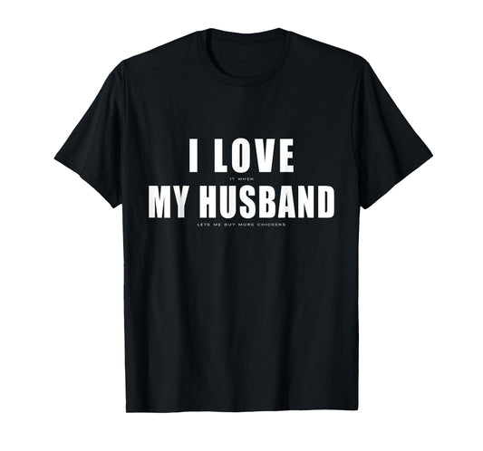 I Love it When My Husband Buy More Chickens Funny Chicken T-Shirt
