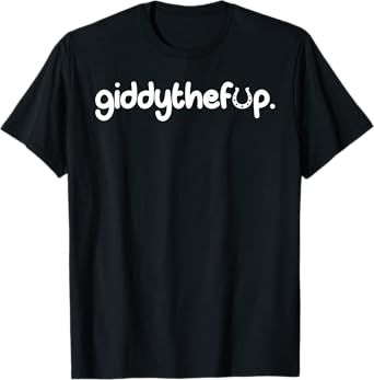 Giddy The F Up T-Shirt