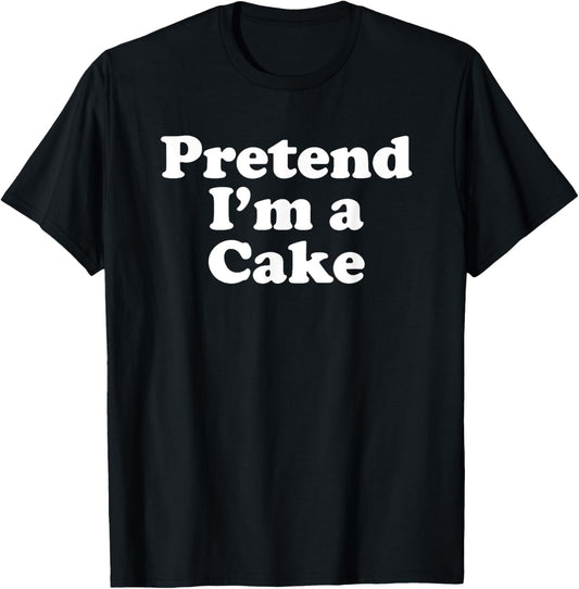 Pretend I'm A Cake Funny Lazy Easy Halloween Costume T-Shirt