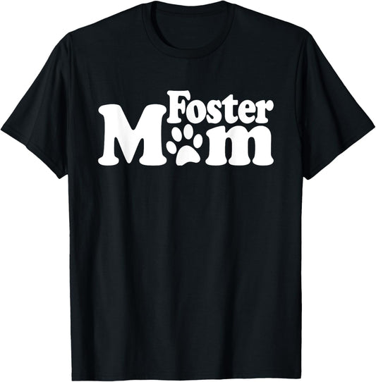 FOSTER MOM DOG CAT RESCUE ANIMAL SHELTER ADOPT DONATE T-Shirt