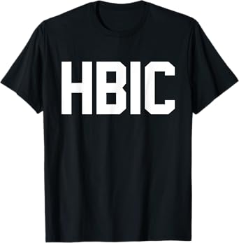Funny HBIC Head Bitch in Charge T-Shirt T-Shirt