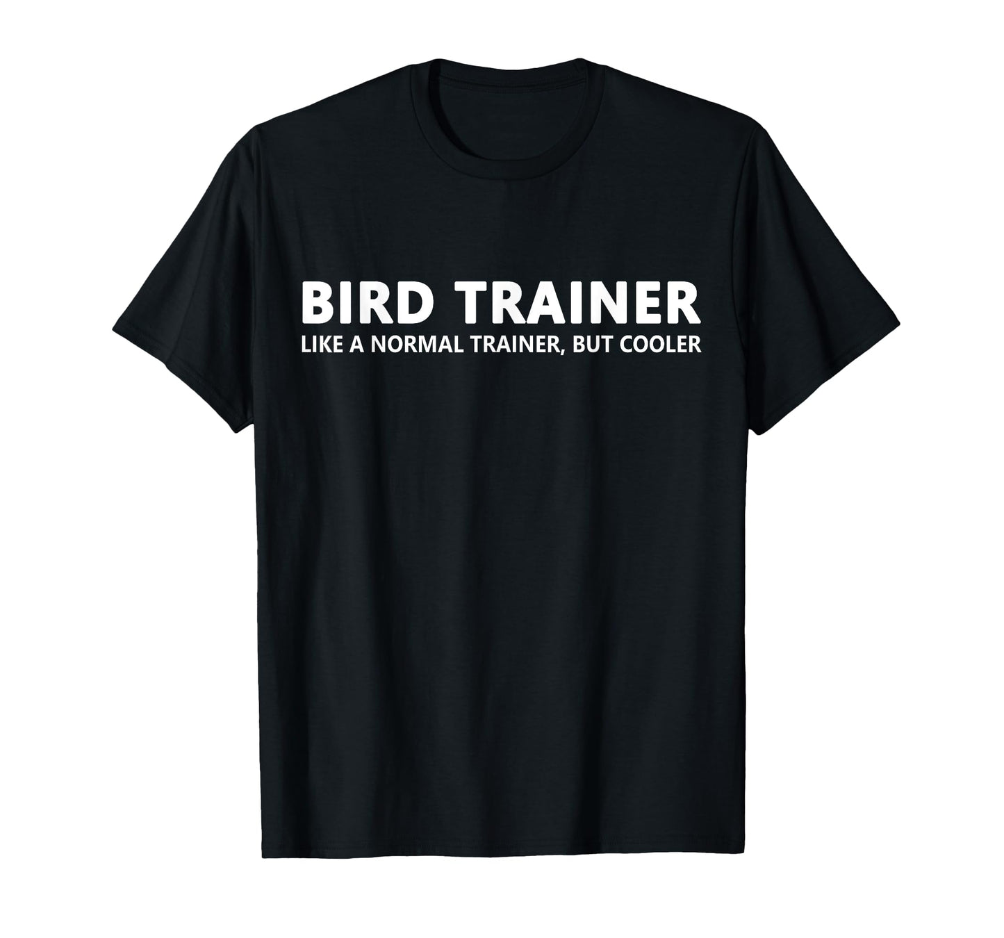 Bird Trainer Like A Normal Trainer Funny Bird Trainer T-Shirt