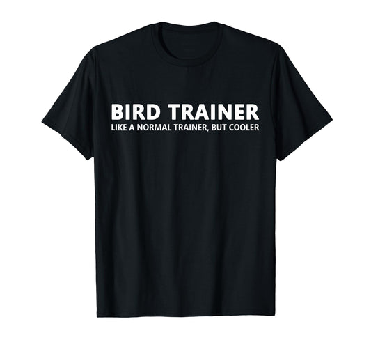 Bird Trainer Like A Normal Trainer Funny Bird Trainer T-Shirt
