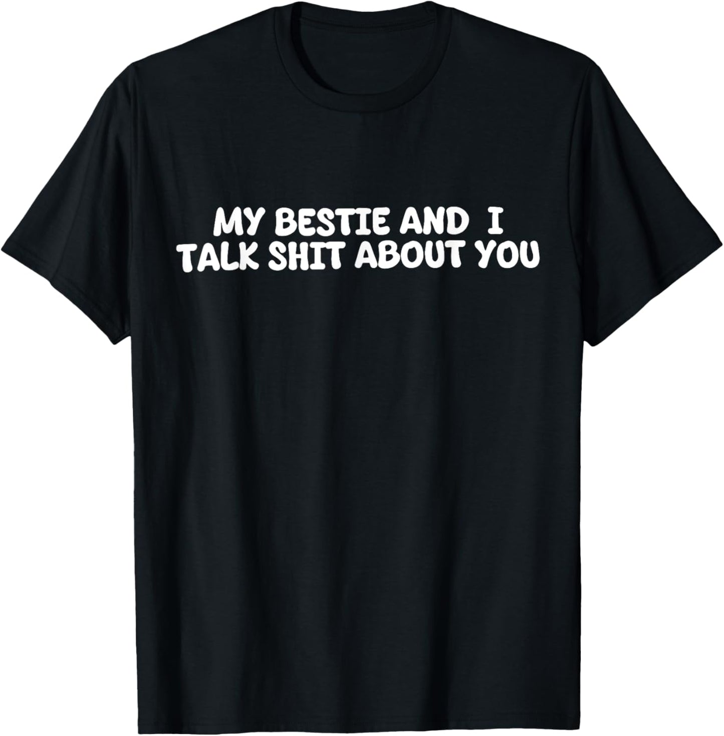 My Bestie And I Talk Shit About You Funny Quote T-Shirt