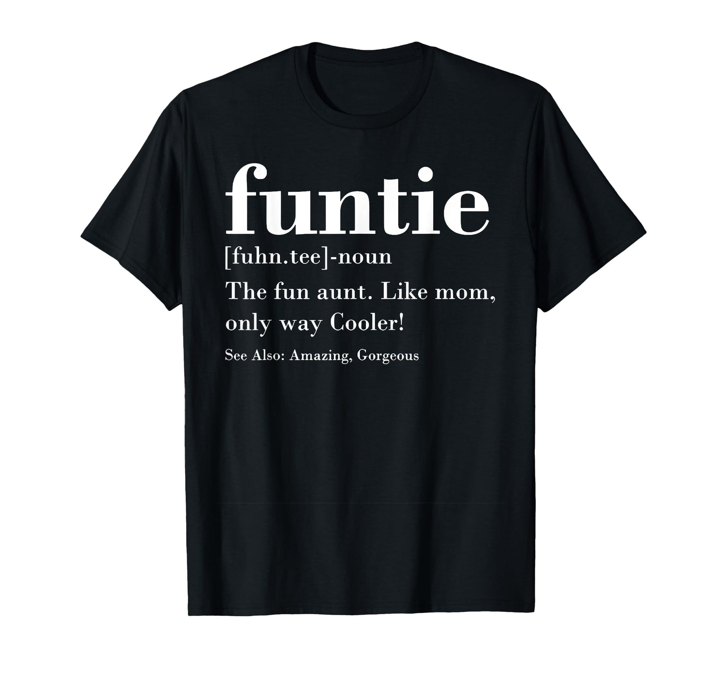 Funtie Fuhn.tee The Fun Aunt Amazing Gorgeous T-Shirt