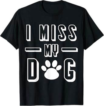 Mens I Miss My Dog Funny Sarcastic Animal Lover Tshirt T-Shirt