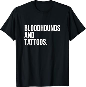 Bloodhounds And Tattoos Bloodhound Owner Dog Inked Funny Men Women T-Shirt