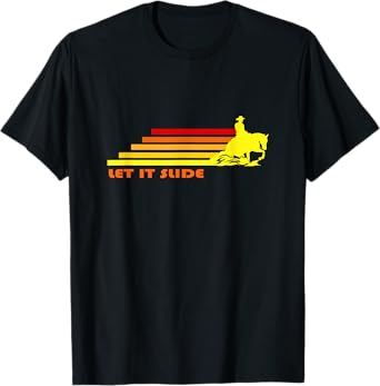 Let It Slide | Trending Reining Horse Cowboy Cowgirl Rodeo T-Shirt