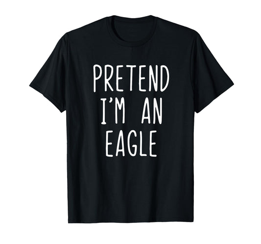 Pretend I'm A Eagle Costume Halloween Funny Lazy Adult Kids T-Shirt